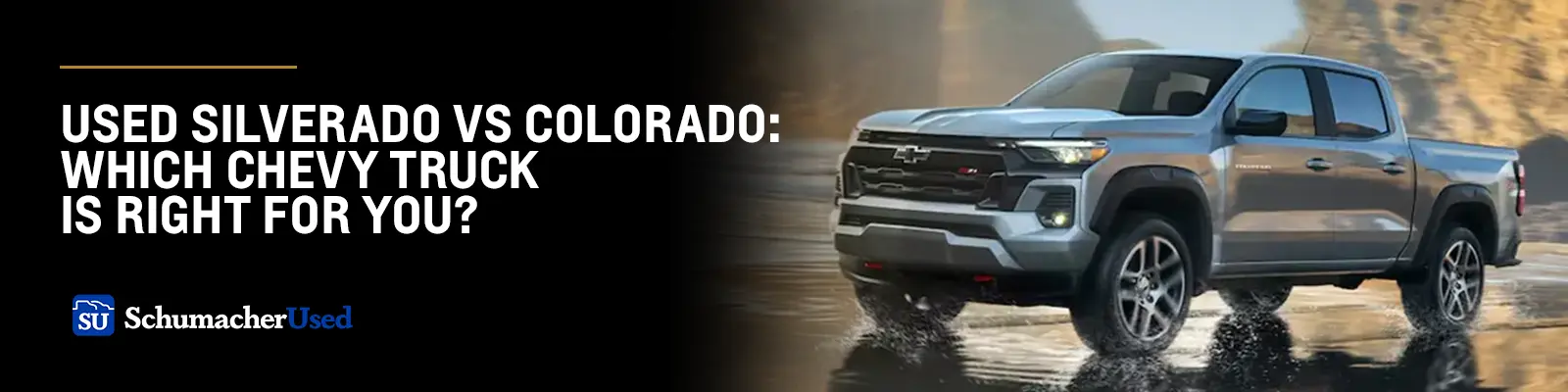 Used Silverado VS Colorado - Schumacher Used